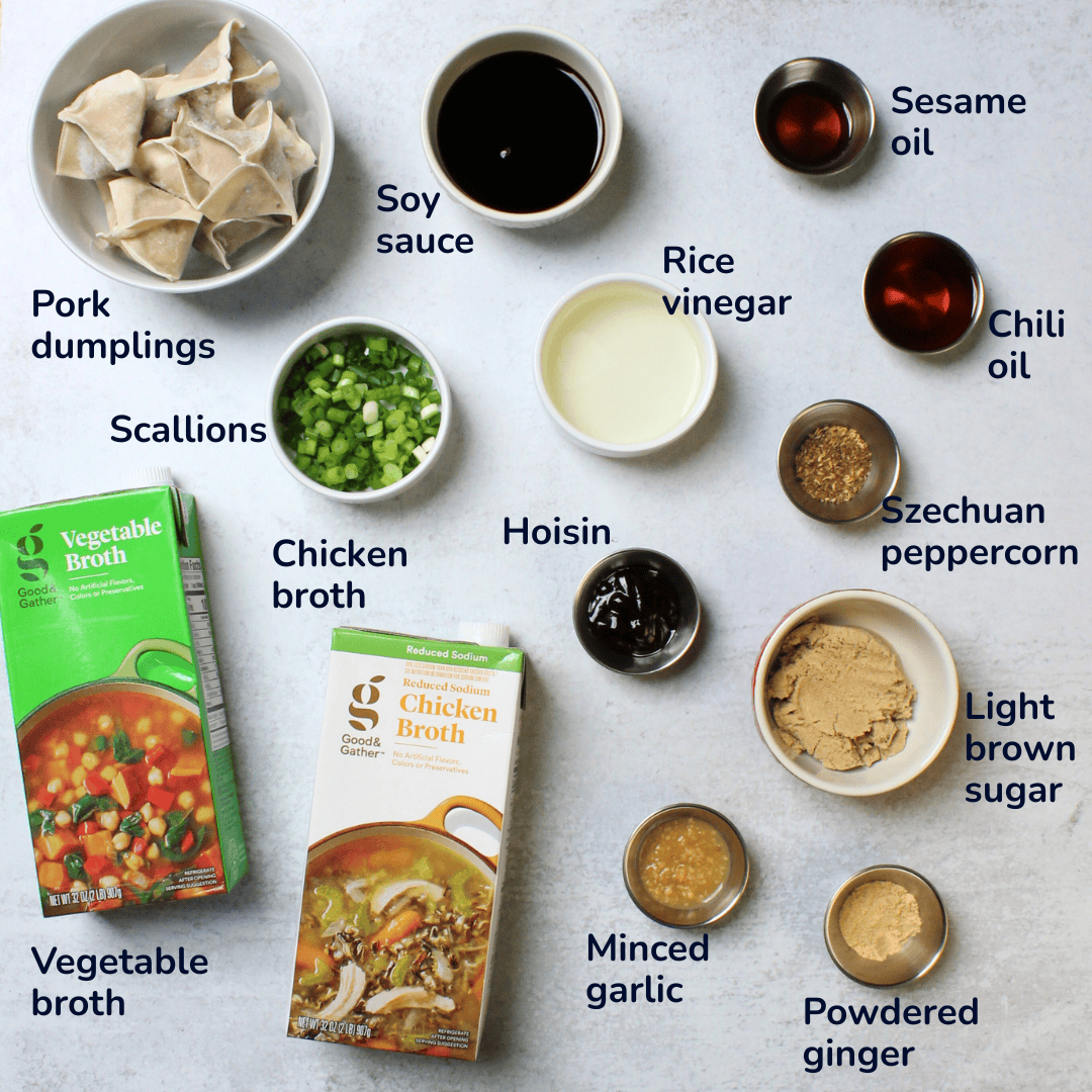 Ingredients for Szechuan dumpling soup: pork dumplings, soy sauce, sesame oil, rice vinegar, chili oil, hoisin, Szechuan peppercorn, light brown sugar, minced garlic, powdered ginger, scallions, chicken broth, and vegetable broth.